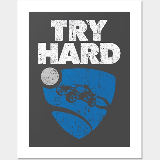 Try Hard - Rocket League Wall Art by huckblade